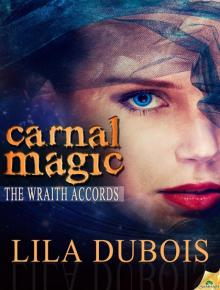 Carnal Magic: The Wraith Accords, Book 1 Read online