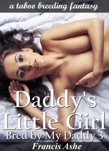 Daddy's Little Girl: Bred by My Daddy 3 (erotic taboo breeding erotica) Read online