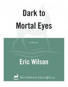Dark to Mortal Eyes Read online