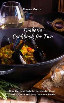 Diabetic Cookbook for Two: 105+ The Best Diabetic Recipes for Good Health, Quick and Easy Delicious Meals (Healthy Food 94)