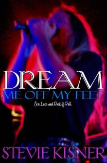 Dream Me Off My Feet (Sex, Love, And Rock & Roll) Read online
