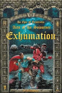 Exhumation: An Epic of Existentia (Acts of the Sojourner Book 1)