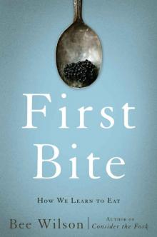 First Bite: How We Learn to Eat Read online