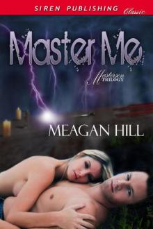 Hill, Meagan - Master Me [Masterson] (Siren Publishing Classic)