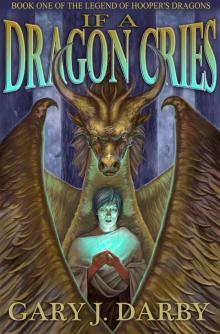 If A Dragon Cries (The Legend of Hooper's Dragons Book 1) Read online