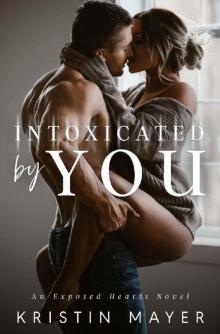 Intoxicated By You_An Exposed Hearts Novel Read online