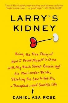 Larry's Kidney: Being the True Story of How I Found Myself in China with My Black Sheep Cousin and His Mail-Order Bride, Skirting the Law to Get Him a Transplant--and Save His Life Read online