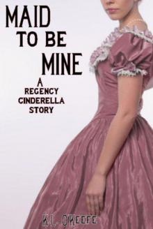 Maid to Be Mine: A Regency Cinderella Story Read online