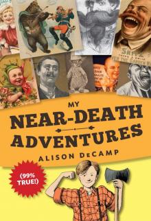 My Near-Death Adventures (99% True!) Read online