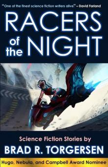 Racers of the Night: Science Fiction Stories by Brad R. Torgersen Read online