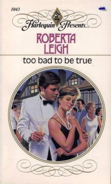 Roberta Leigh - Too Bad to be True Read online