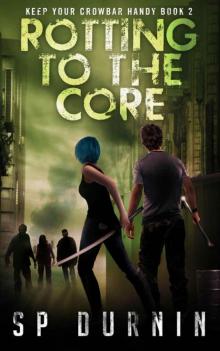 Rotting to the Core (Keep Your Crowbar Handy Book 2)