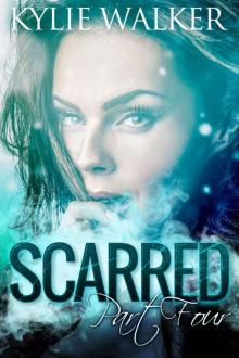 SCARRED - Part 4 (The SCARRED Series - Book 4) Read online