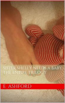 Sister Shelly Needs a Baby, The Entire Trilogy Read online