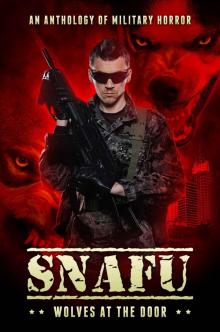 SNAFU: Wolves at the Door: An Anthology of Military Horror Read online