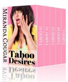 Taboo Desires: Dirty Forbidden Secrets Bundle (The Complete Miranda Cougar Collection) Read online