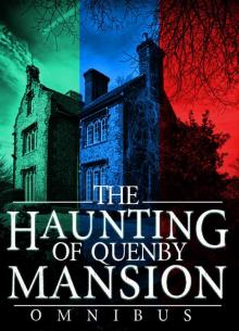 The Haunting of Quenby Mansion Omnibus: A Haunted House Mystery Read online