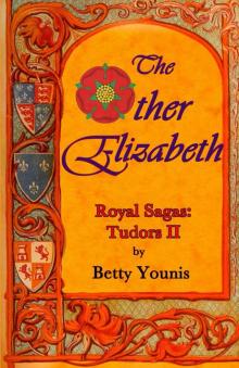 The Other Elizabeth: Royal Sagas: Tudors II