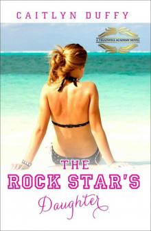 The Rock Star's Daughter (The Treadwell Academy Novels)
