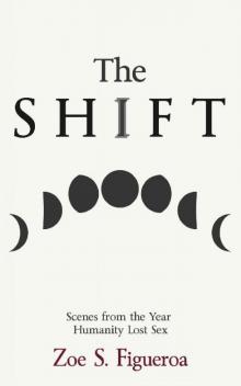 The Shift: Scenes from the Year Humanity Lost Sex Read online