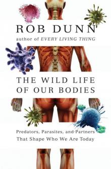 The Wild Life of Our Bodies: Predators, Parasites, and Partners That Shape Who We Are Today Read online