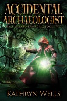 Accidental Archaeologist (Half-Wizard Thordric Book 2) Read online