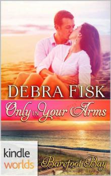 Barefoot Bay: Only In Your Arms (Kindle Worlds Novella) Read online