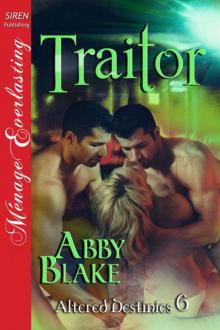 Blake, Abby - Traitor [Altered Destinies 6] (Siren Publishing Ménage Everlasting) Read online