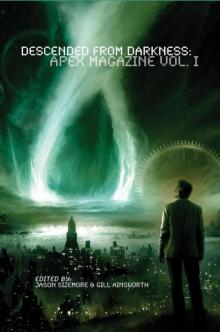 Descended from Darkness: Apex Magazine Vol I Read online