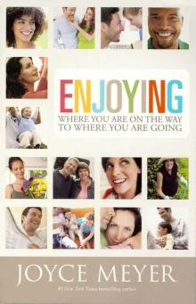 Enjoying Where You Are on the Way to Where You Are Going: Learning How to Live a Joyful Spirit-Led Life Read online