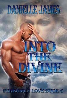 Forbidden Love Series Book 6: Into The Divine Read online