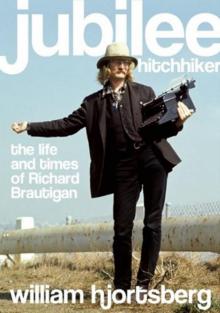 Jubilee Hitchhiker: The Life and Times of Richard Brautigan Read online