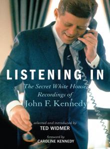 Listening In: The Secret White House Recordings of John F. Kennedy Read online