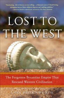 Lost to the West: The Forgotten Byzantine Empire That Rescued Western Civilization Read online