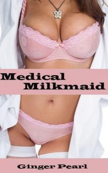 Medical Milkmaid (Lactation fantasy, milky breasts, lactation stories, medical bdsm, medical play, medical erotica)