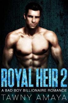 Royal Heir 2: A Bad Boy billionaire Romance Read online