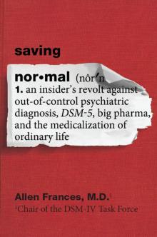 Saving Normal : An Insider's Revolt Against Out-of-control Psychiatric Diagnosis, Dsm-5, Big Pharma, and the Medicalization of Ordinary Life (9780062229274)
