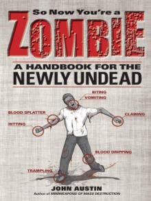 So Now You’re a Zombie: A Handbook for the Newly Undead Read online