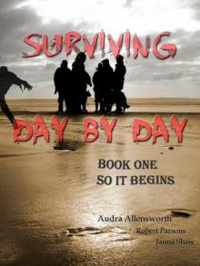 Surviving Day By Day (Book 1): So it Begins Read online
