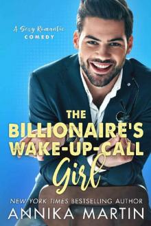The Billionaire's Wake-up-call Girl: An enemies-to-lovers romantic comedy Read online