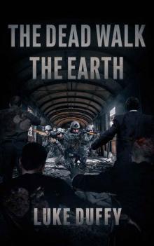 The Dead Walk The Earth: A Post Apocalyptic Thriller Read online