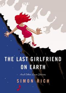 The Last Girlfriend on Earth: And Other Love Stories Read online