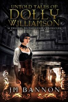 The Untold Tales of Dolly Williamson: An Occult Steampunk Thriller: Prequel to The Guild Chronicles (The Guild Chronicles: A Steampunk Fantasy Book Series 0)