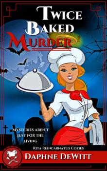 Twice Baked Murder: A Cozy Mystery (The Rita Reincarnated Cozies Book 1) Read online