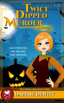 Twice Dipped Murder: A Cozy Mystery (The Rita Reincarnated Cozies Book 3) Read online