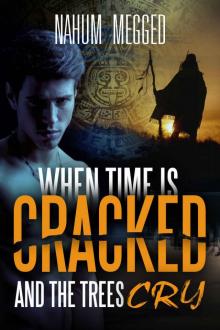 When Time is Cracked and Trees Cry: A mysterious novel that takes you deep into a Magical tour in the secrets of the Amazon jungle and the psychological depths of the human soul Read online