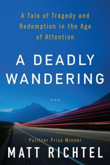 A Deadly Wandering: A Tale of Tragedy and Redemption in the Age of Attention Read online
