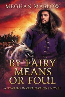 By Fairy Means or Foul: A Starfig Investigations Novel Read online