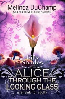 Fifty Shades of Alice Through the Looking Glass (Second Book of the 50 Shades of Alice Trilogy) Read online
