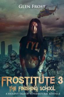 Frostitute 3: The Finishing School: A Violent Tale of Supernatural Revenge Read online